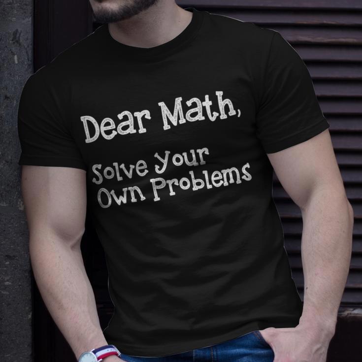 Funny Math Quote For Girls Boys Teens Men Women Dear Math Dear Math Solve Your Own Problems Unisex T-Shirt Gifts for Him