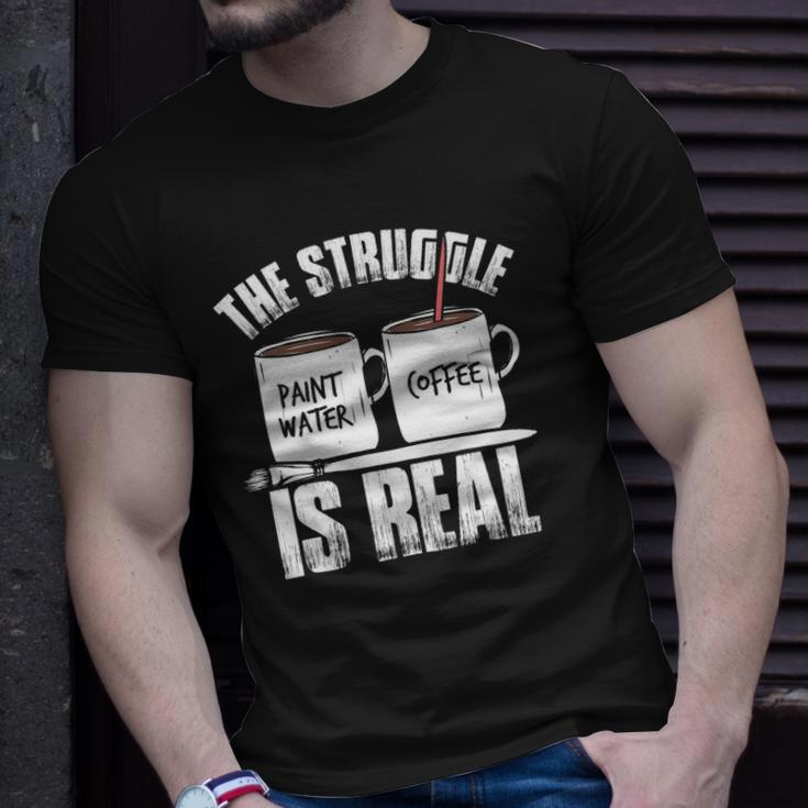 Funny Painter Problems Art The Struggle Is Real Unisex T-Shirt Gifts for Him