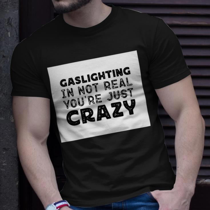 Gaslighting Is Not Real Youre Just Crazy Funny Quotes For Perfect Gifts Gaslighting Is Not Real Unisex T-Shirt Gifts for Him