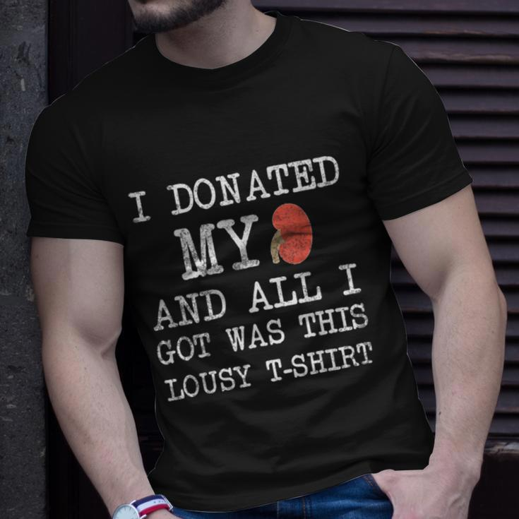 I Donated My Kidney And All I Got Was This Lousy Unisex T-Shirt Gifts for Him