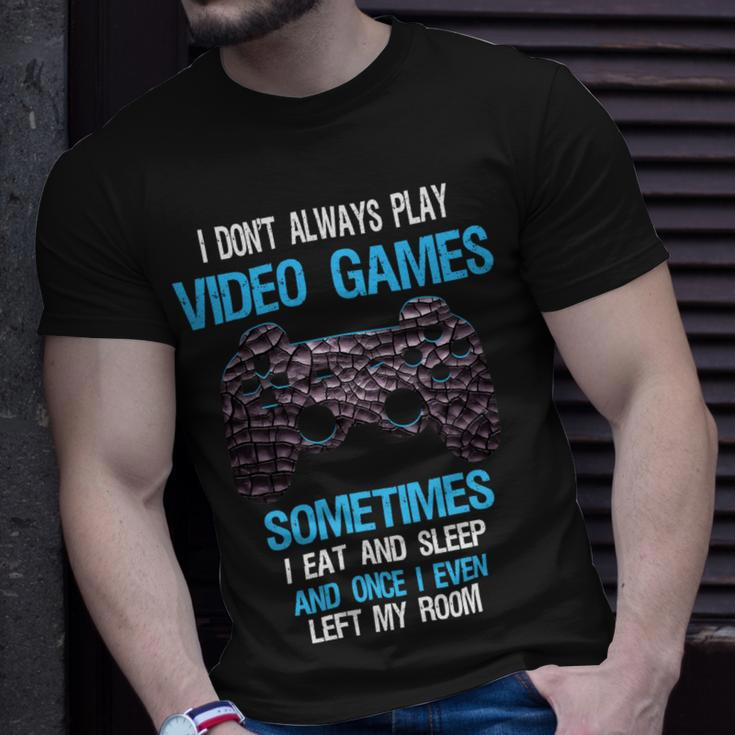 I Dont Always Play Video Games Funny Gamer Boys 10Xa17 Unisex T-Shirt Gifts for Him