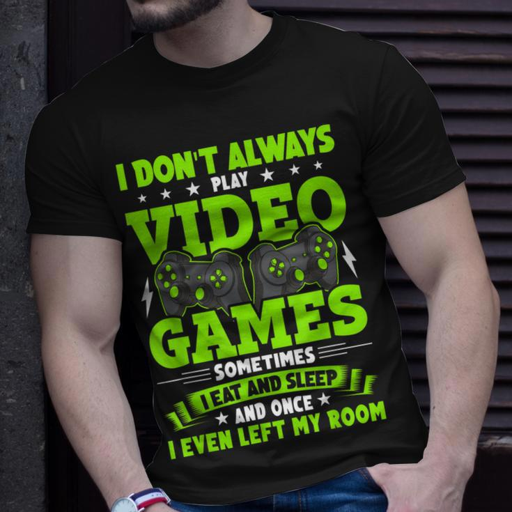 I Dont Always Play Video Games Video Gamer Gaming Unisex T-Shirt Gifts for Him