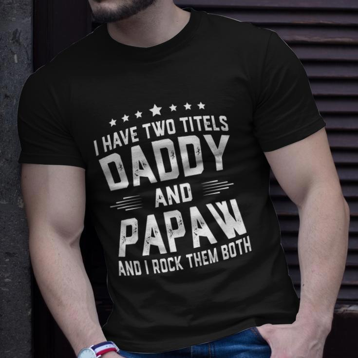 I Have Two Titles Daddy And Papaw I Rock Them Both Unisex T-Shirt Gifts for Him