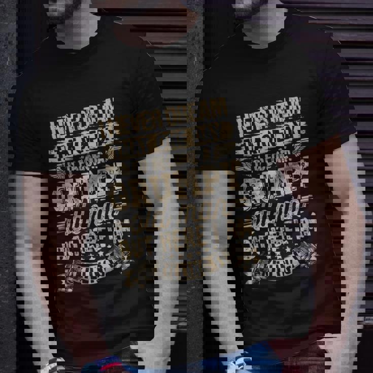 I Never Dreamed That Id Become A Grumpy Old Man Grumpy Unisex T-Shirt Gifts for Him