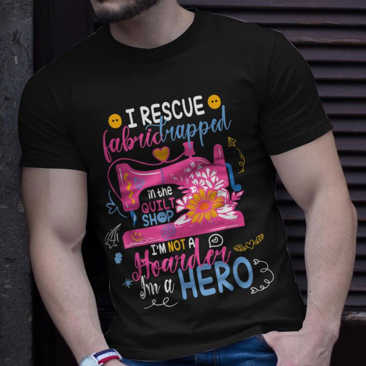 I Rescue Fabric Trapped In The Quilt Shop Im Not A Hoarder Unisex T-Shirt Gifts for Him