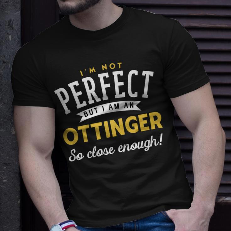 Im Not Perfect But I Am A Ottinger So Close Enough Unisex T-Shirt Gifts for Him