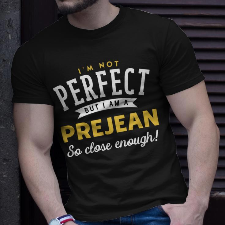 Im Not Perfect But I Am A Prejean So Close Enough Unisex T-Shirt Gifts for Him