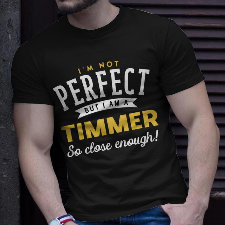 Im Not Perfect But I Am A Timmer So Close Enough Unisex T-Shirt Gifts for Him