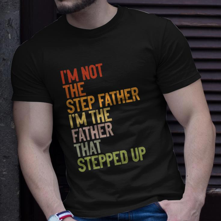 Im Not The Step Father Im The Father That Stepped Up Dad Unisex T-Shirt Gifts for Him
