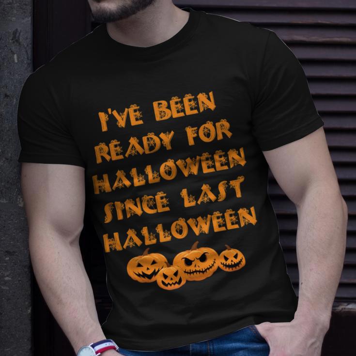 Ive Been Ready For Halloween Since Last Halloween Funny Unisex T-Shirt Gifts for Him