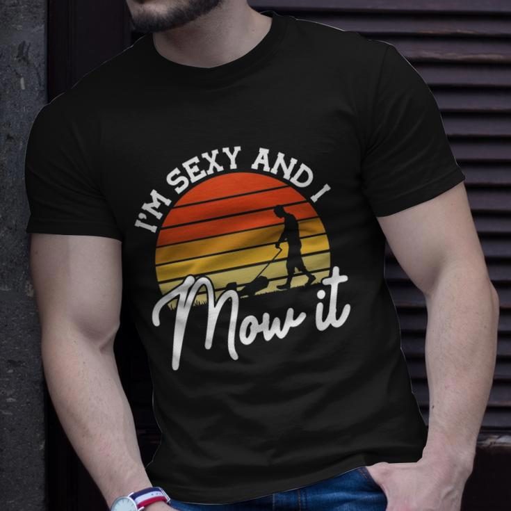 Lawn Mowing Im Sexy And I Mow It Funny Gardener Unisex T-Shirt Gifts for Him