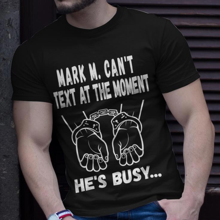 Mark M Cant Text At The Moment Hes Busy Unisex T-Shirt Gifts for Him