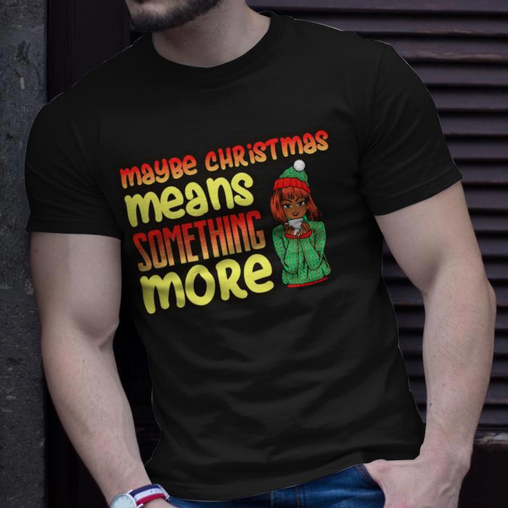 Maybe Christmas Means Something More 557 Shirt Unisex T-Shirt Gifts for Him