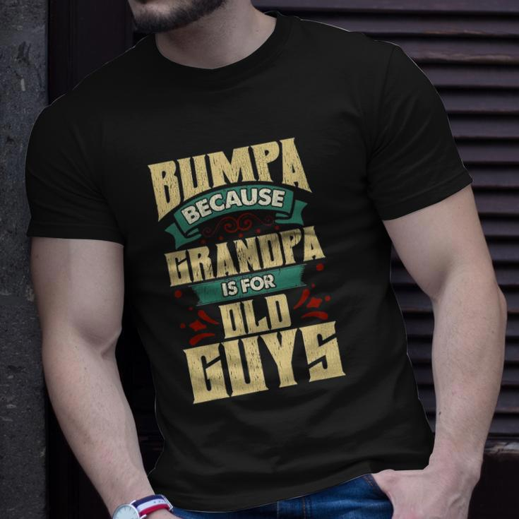 Mens Bumpa Because Grandpa Is For Old Guys Fathers Day Gifts Unisex T-Shirt Gifts for Him