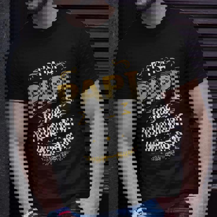 Mens Funny Dad Tee Its A Papi Thing You Wouldnt Understand Unisex T-Shirt Gifts for Him