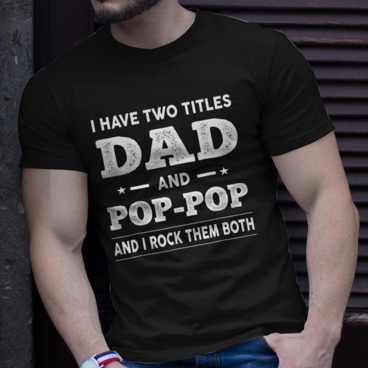 Mens I Have Two Titles Dad And Pop-Pop And I Rock Them Both Unisex T-Shirt Gifts for Him