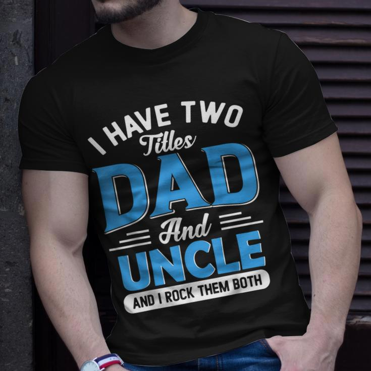 Mens I Have Two Titles Dad And Uncle Funny Grandpa Fathers Day V2 Unisex T-Shirt Gifts for Him