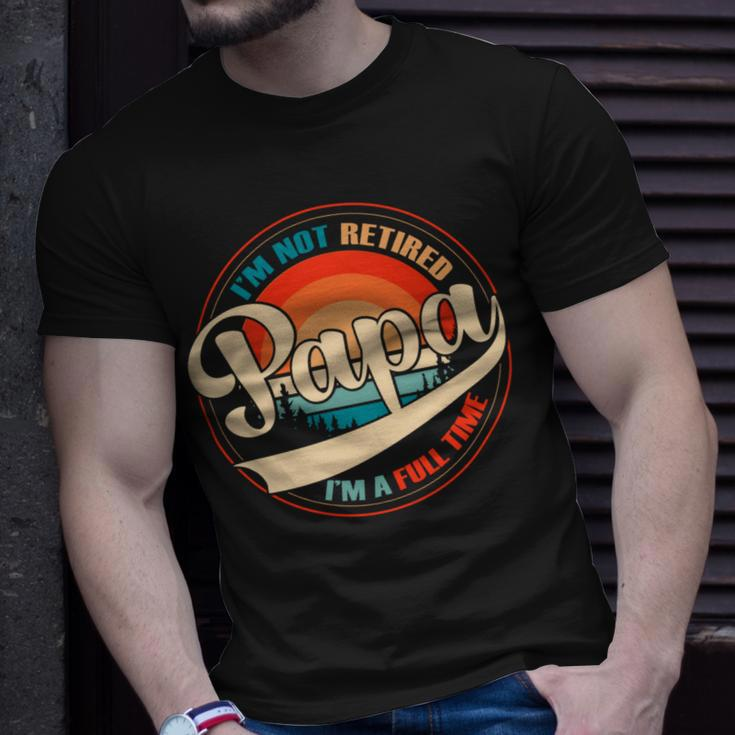 Mens Im Not Retired - Full Time Papa Grandfather Retirement Fathers Day Gift Unisex T-Shirt Gifts for Him