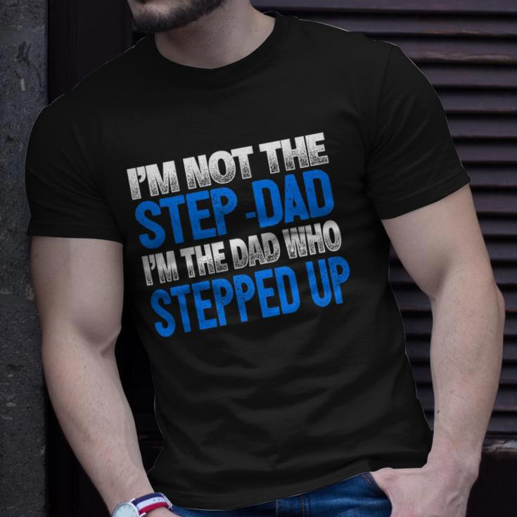 Mens Im Not The Step-Dad Im The Dad Who Stepped Up Unisex T-Shirt Gifts for Him