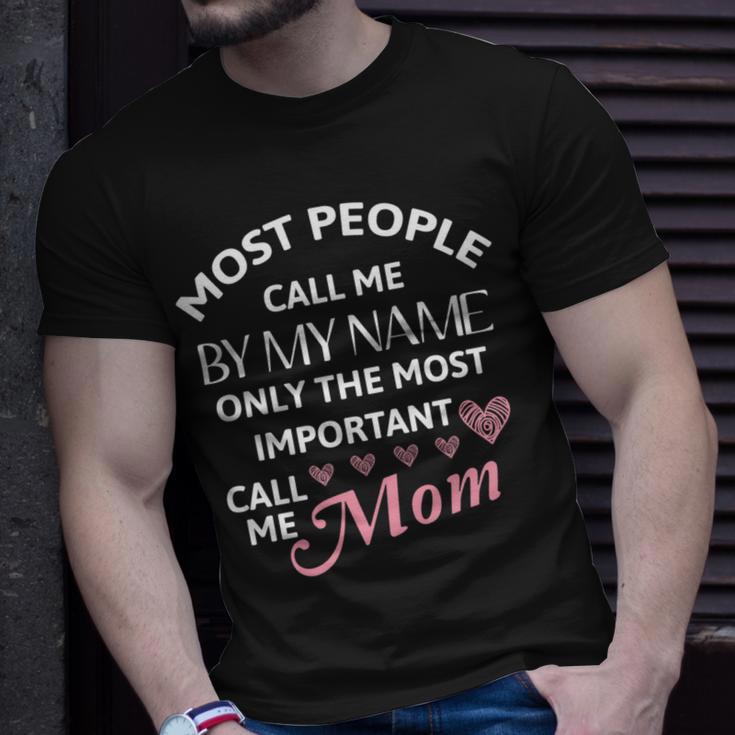 Most People Call Me By My Name - Funny Mothers Day Women Best Mom Mother Unisex T-Shirt Gifts for Him