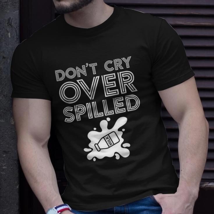 Motivation Dont Cry Over Spilled Milk Unisex T-Shirt Gifts for Him