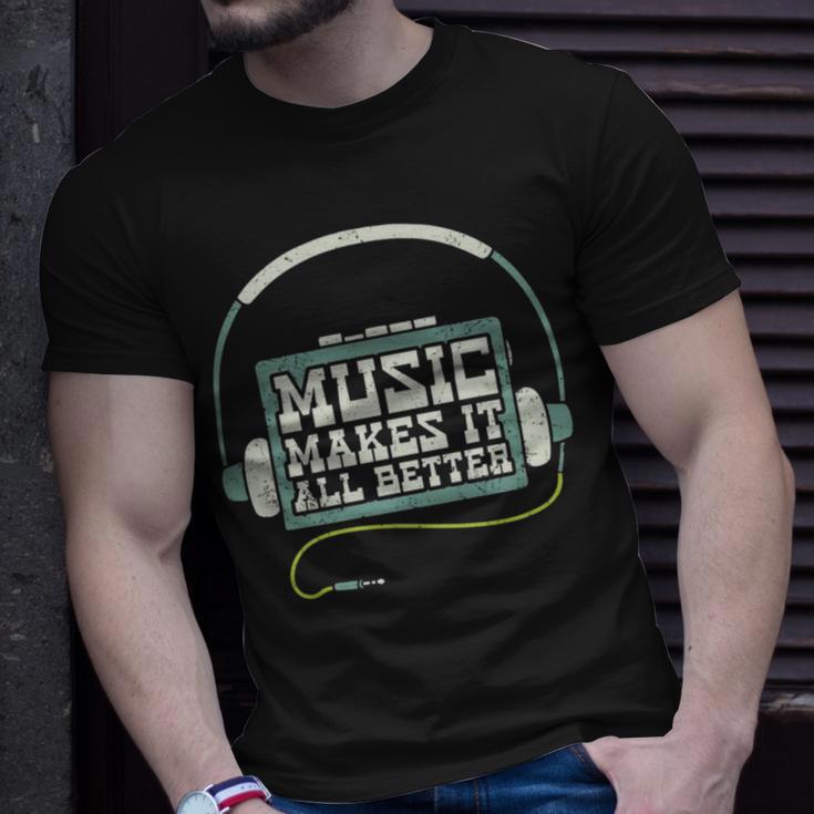 Music Makes It All Better 763 Shirt Unisex T-Shirt Gifts for Him