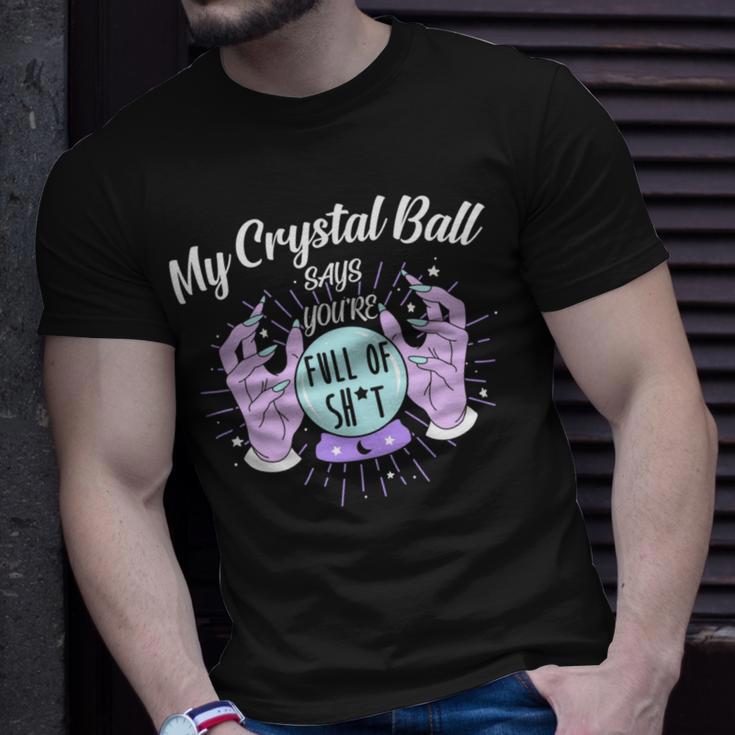 My Crystal Ball Says Youre Full Of Shit 505 Trending Shirt Unisex T-Shirt Gifts for Him