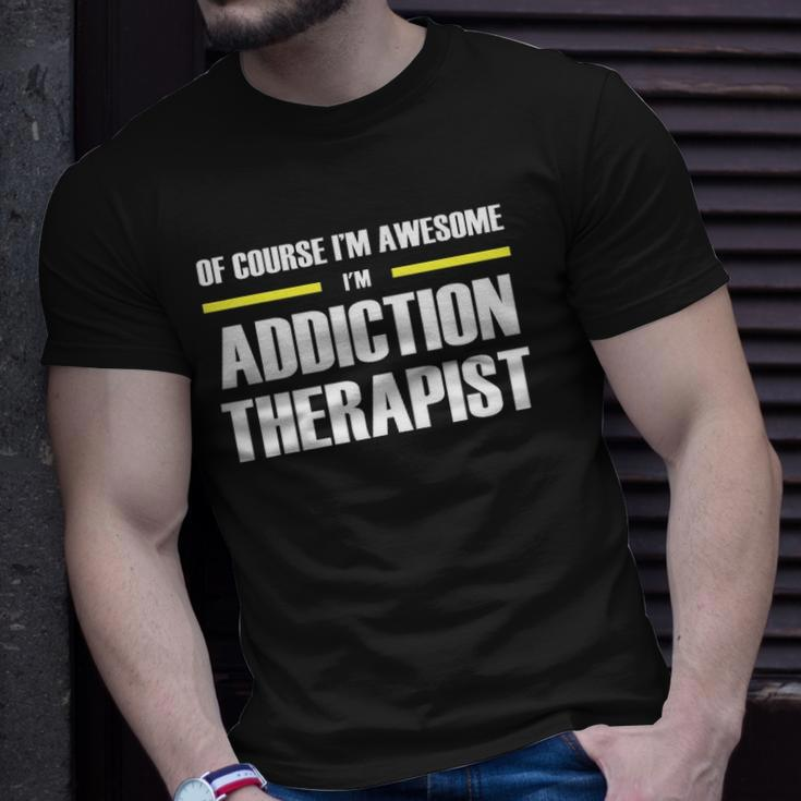 Of Course Im Awesome Addiction Therapist Unisex T-Shirt Gifts for Him