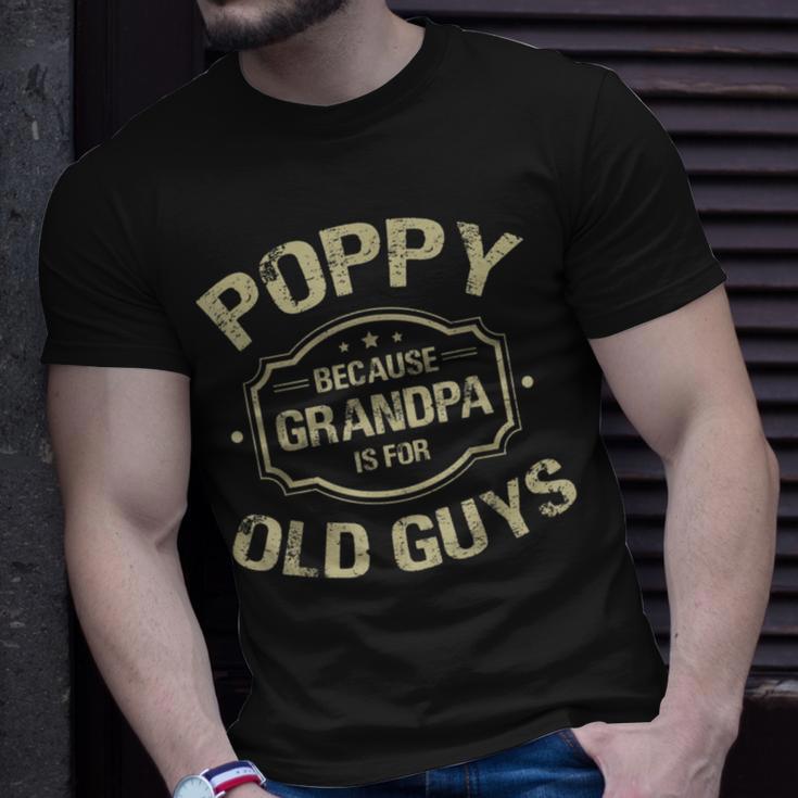 Poppy Because Grandpa Is For Old Guys Unisex T-Shirt Gifts for Him