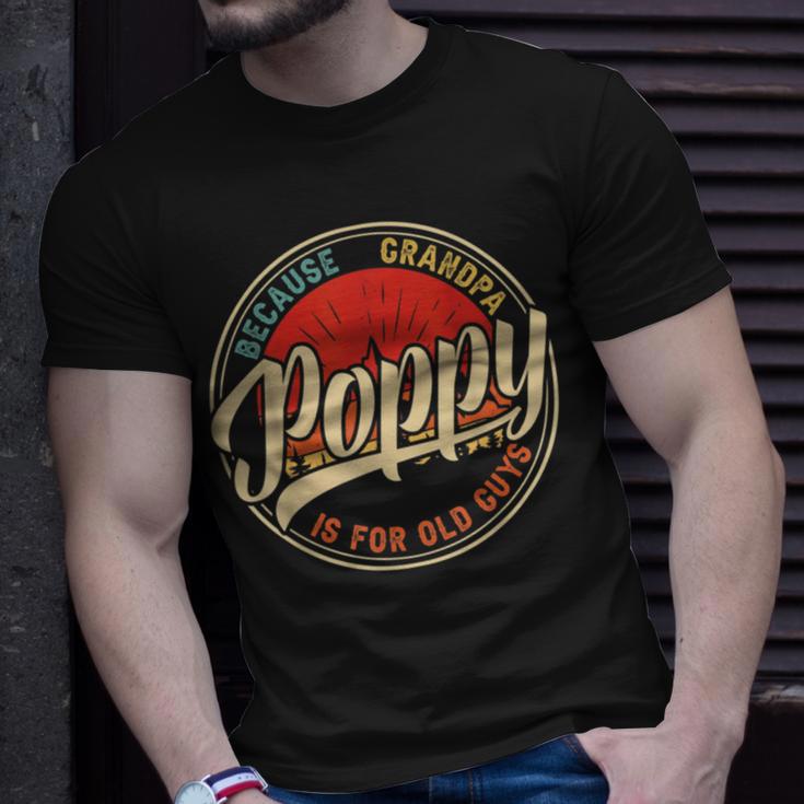 Poppy Because Grandpa Is For Old Guys V2 Unisex T-Shirt Gifts for Him