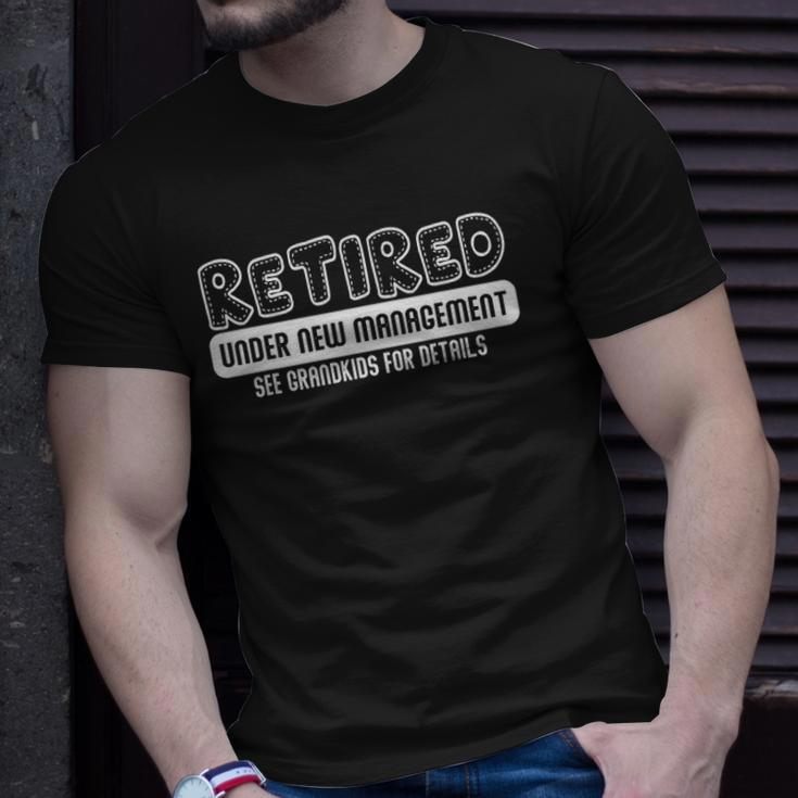 Retired - Under New Management - See Grandkids For Details Unisex T-Shirt Gifts for Him