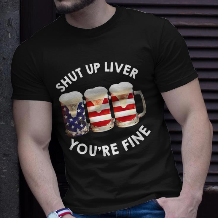 Shut Up Liver Youre Fine Usa Beer National Celebration Unisex T-Shirt Gifts for Him