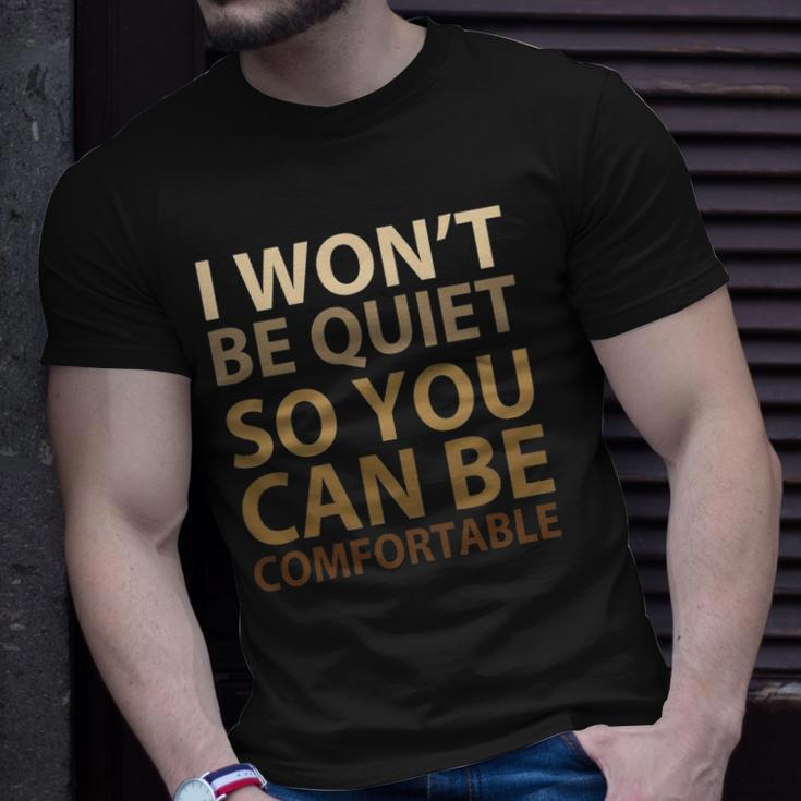 Social Justice I Wont Be Quiet So You Can Be Comfortable Unisex T-Shirt Gifts for Him