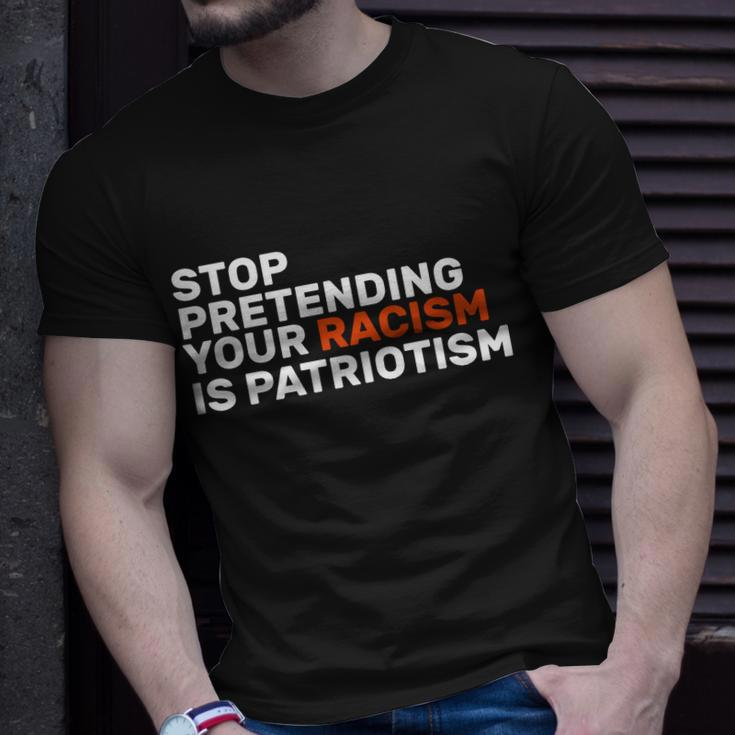 Stop Pretending Your Racism Is Patriotic V2 Unisex T-Shirt Gifts for Him
