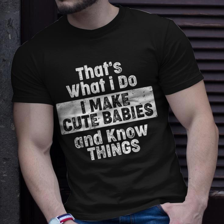 Thats What I Do I Make Cute Babies And Know Things T-shirt Gifts for Him