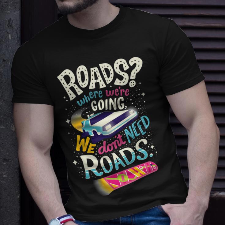 We Dont Need Roads 288 Trending Shirt Unisex T-Shirt Gifts for Him