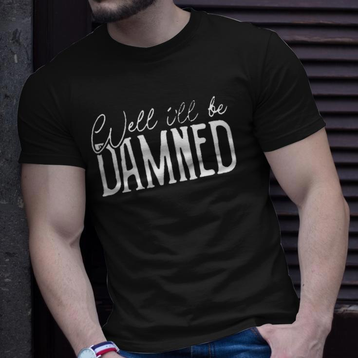 Well Ill Be Damned Apparel For Life Unisex T-Shirt Gifts for Him