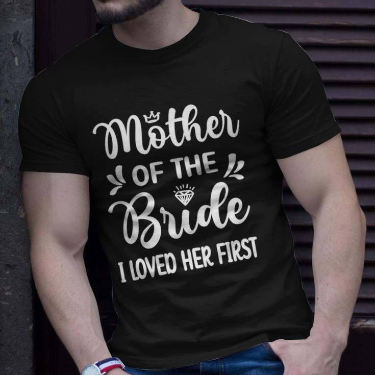 Womens I Loved Her First Mother Of The Bride Mom Bridal Shower Unisex T-Shirt Gifts for Him