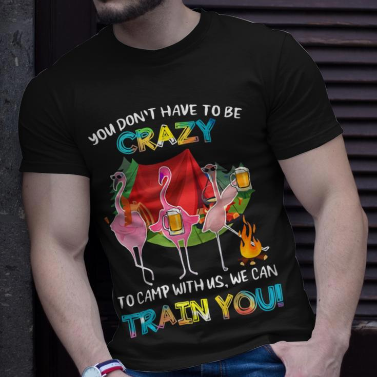 You Dont Have To Be Crazy To Camp Flamingo Beer CampingShirt Unisex T-Shirt Gifts for Him