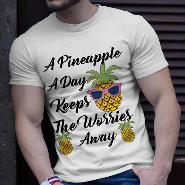 A Pineapple A Day Keeps The Worries Away Funny Pineapple Gift Pineapple Lover Unisex T-Shirt Gifts for Him