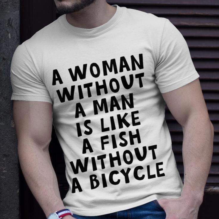 A Woman Without A Man Is Like A Fish Without A Bicycle Unisex T-Shirt Gifts for Him