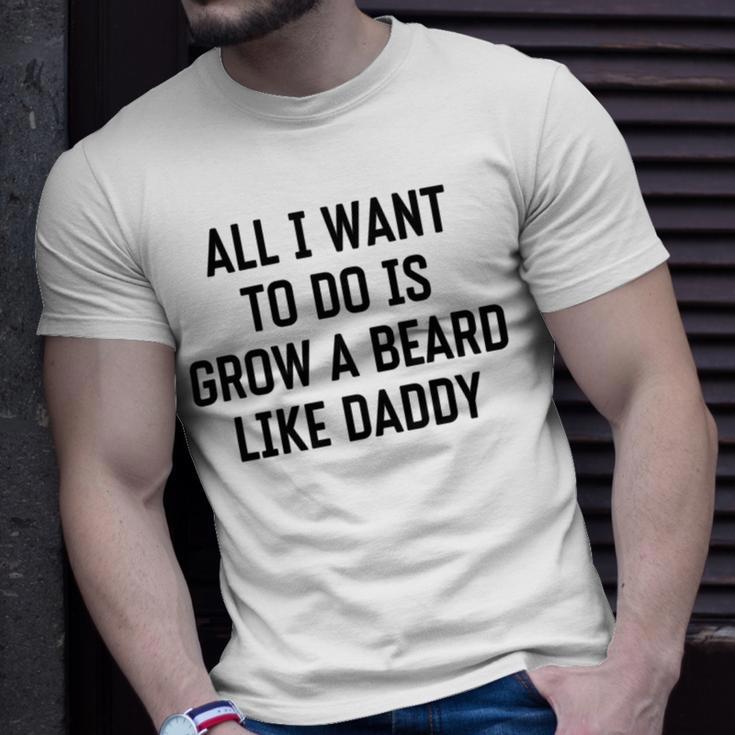 All I Want To Do Is Grow A Beard Like Daddy Unisex T-Shirt Gifts for Him