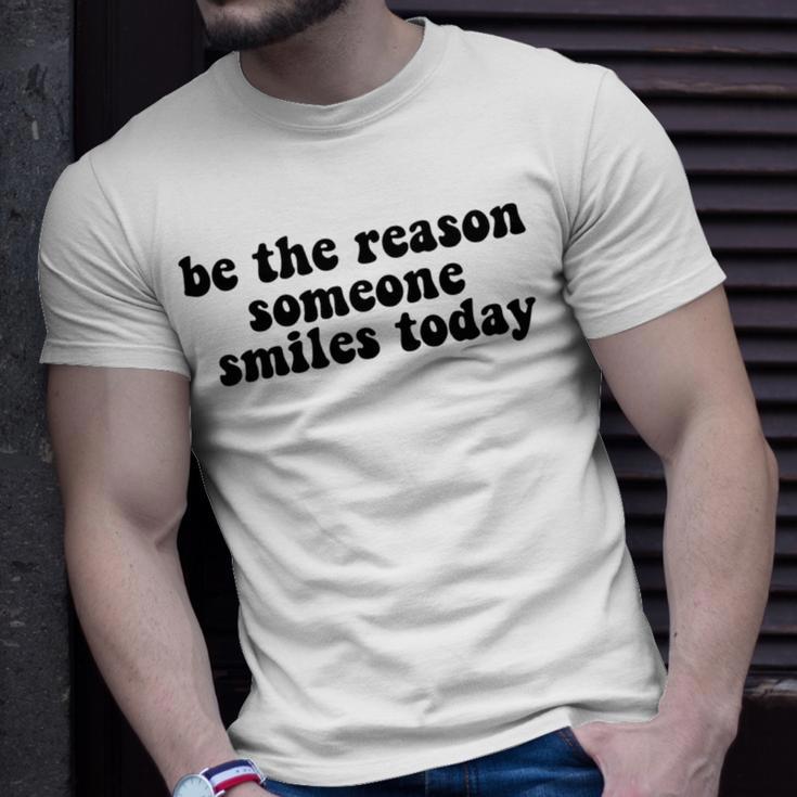 Be The Reason Smiles Today Unisex T-Shirt Gifts for Him