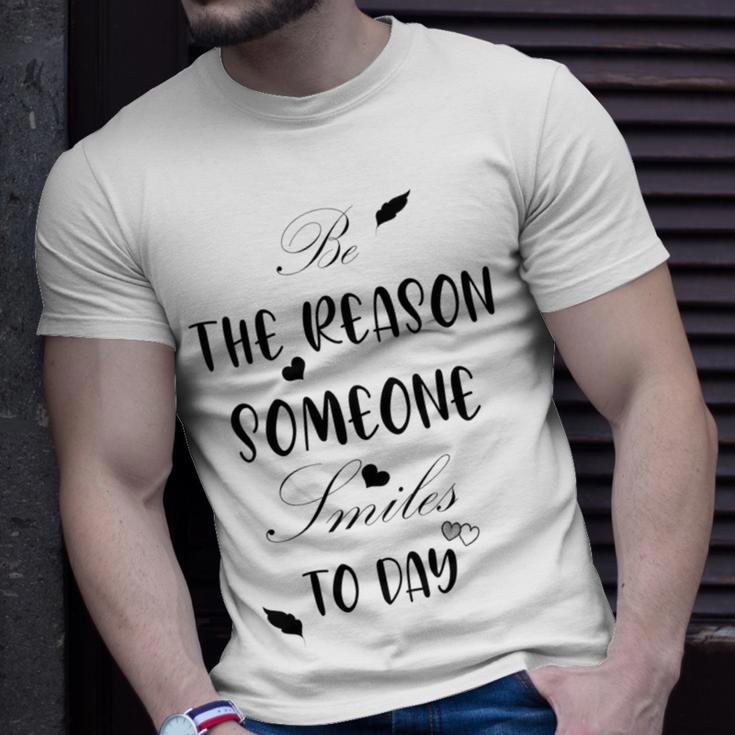 Be The Reason Someone Smiles Today Teacher Gift Best Gift For Women Unisex T-Shirt Gifts for Him