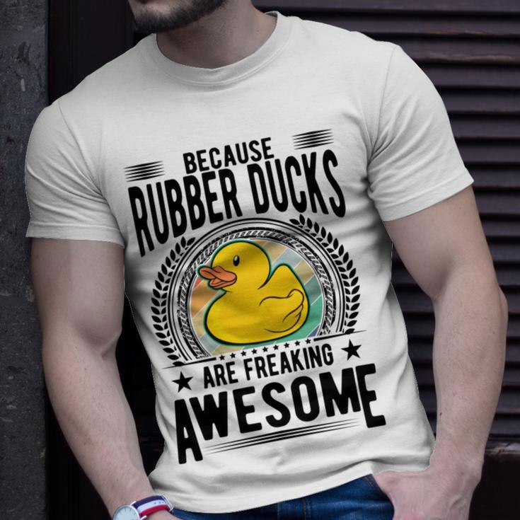 Because Rubber Ducks Are Freaking Awesome Unisex T-Shirt Gifts for Him