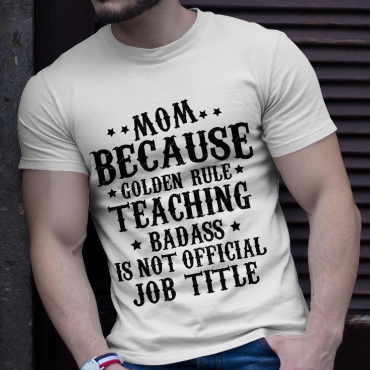 Because Teaching Badass Is Not Official Job Title Unisex T-Shirt Gifts for Him