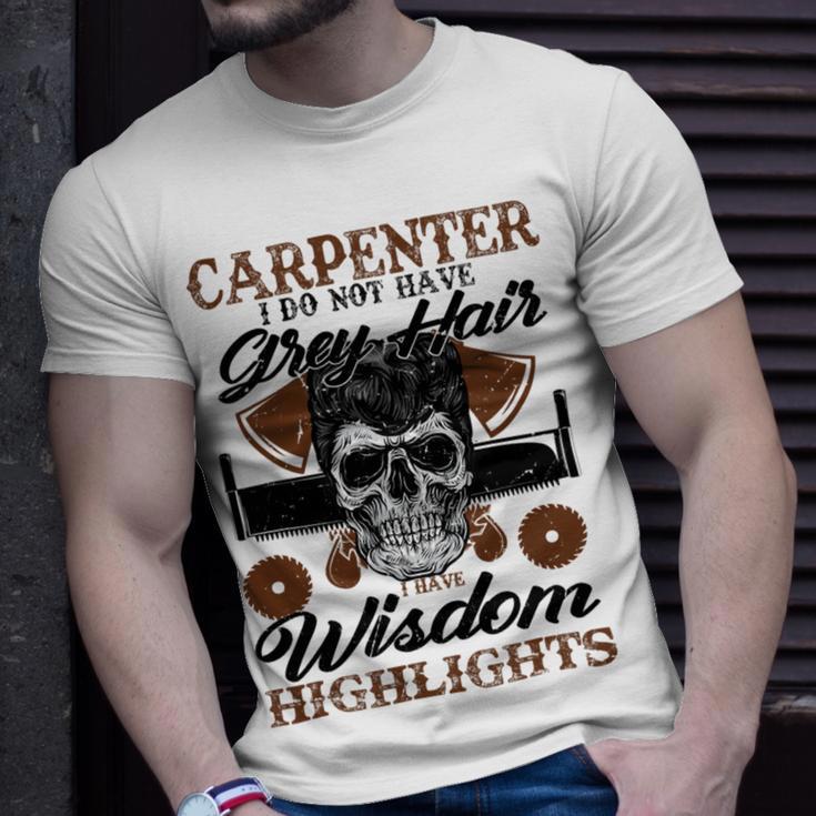 Carpenter I Do Not Have Grey Hair 289 Shirt Unisex T-Shirt Gifts for Him