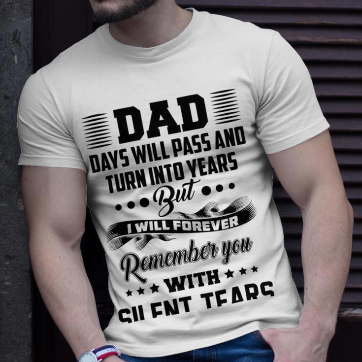 Dad Days Will Pass And Turn Into Years But I Will Forever Remember You With Silent Tears Unisex T-Shirt Gifts for Him