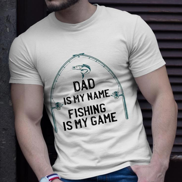 Dad Is My Name Fishing I My Game Sarcastic Fathers Day Unisex T-Shirt Gifts for Him