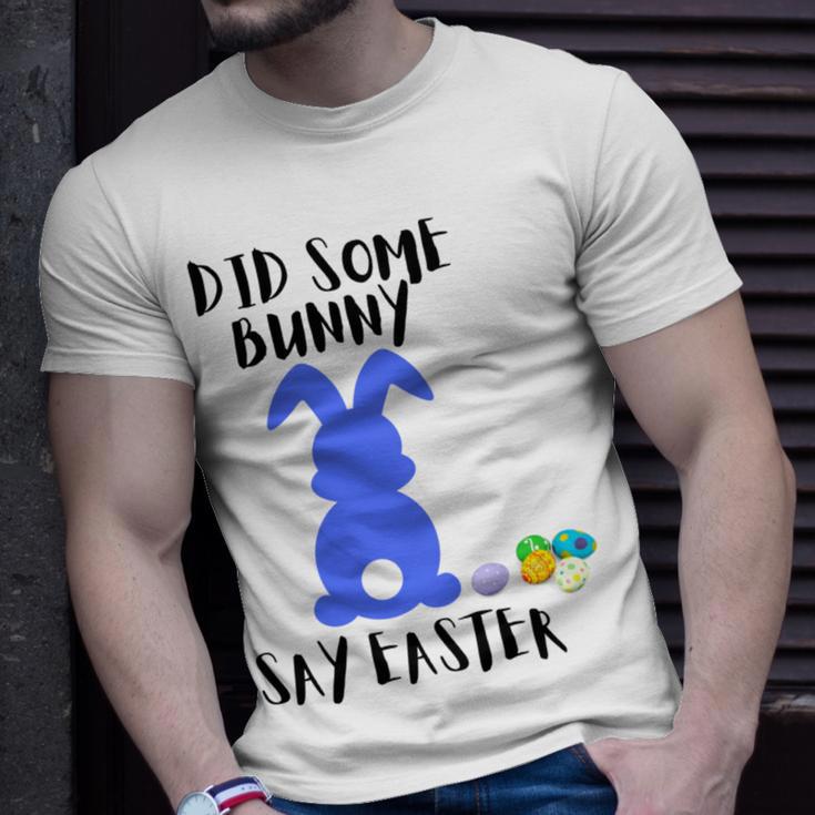 Did Some Bunny Say Easter Unisex T-Shirt Gifts for Him